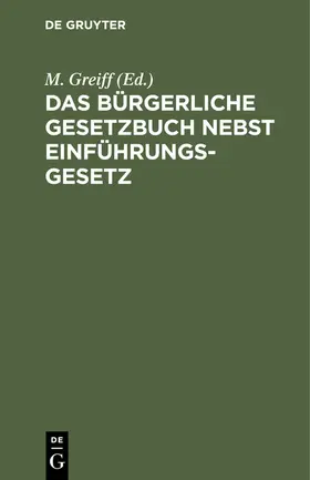 Greiff |  Das Bürgerliche Gesetzbuch nebst Einführungsgesetz | Buch |  Sack Fachmedien