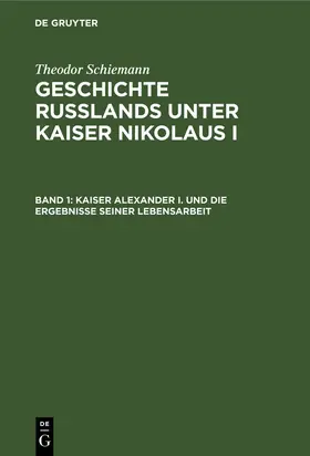 Schiemann |  Kaiser Alexander I. und die Ergebnisse seiner Lebensarbeit | Buch |  Sack Fachmedien