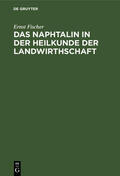 Fischer |  Das Naphtalin in der Heilkunde der Landwirthschaft | Buch |  Sack Fachmedien