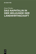 Fischer |  Das Naphtalin in der Heilkunde der Landwirthschaft | eBook | Sack Fachmedien