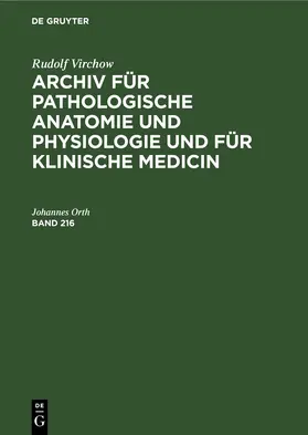Orth |  Rudolf Virchow: Archiv für pathologische Anatomie und Physiologie und für klinische Medicin. Band 216 | eBook | Sack Fachmedien