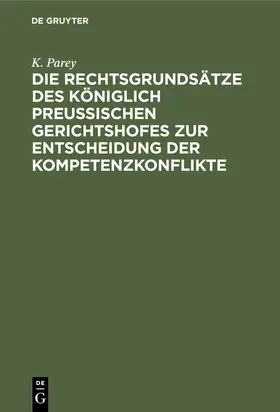Parey | Die Rechtsgrundsätze des Königlich Preussischen Gerichtshofes zur Entscheidung der Kompetenzkonflikte | E-Book | www.sack.de