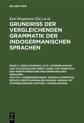 Brugmann / Delbrück |  Vorbemerkungen. Nominalcomposita. Reduplicierte Nominalbildungen. Nomina mit Stammbildenden Suffixen. Wurzelnomina | Buch |  Sack Fachmedien