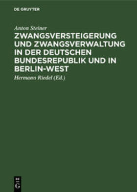 Steiner / Riedel |  Zwangsversteigerung und Zwangsverwaltung in der Deutschen Bundesrepublik und in Berlin-West | Buch |  Sack Fachmedien
