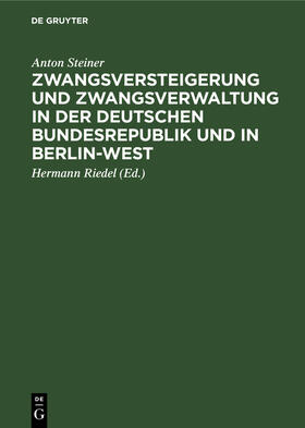 Steiner / Riedel |  Zwangsversteigerung und Zwangsverwaltung in der Deutschen Bundesrepublik und in Berlin-West | eBook | Sack Fachmedien