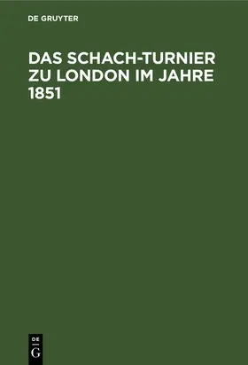 Degruyter |  Das Schach-Turnier zu London im Jahre 1851 | Buch |  Sack Fachmedien
