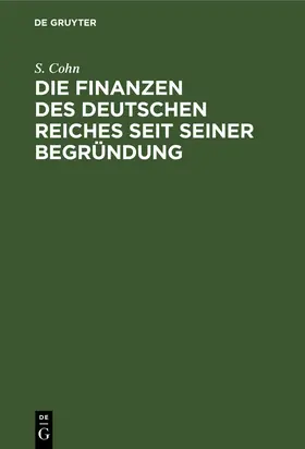 Cohn | Die Finanzen des Deutschen Reiches seit seiner Begründung | Buch | 978-3-11-238845-7 | www.sack.de