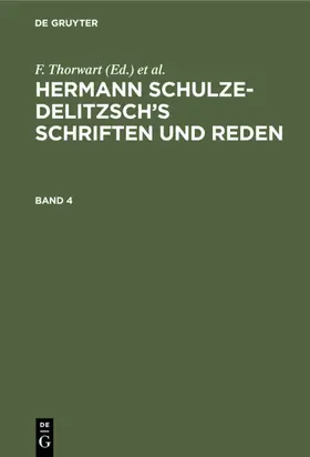 Thorwart / Schulze-Delitzsch | Hermann Schulze-Delitzsch's Schriften und Reden, Band 4, Hermann Schulze-Delitzsch's Schriften und Reden Band 4 | Buch | 978-3-11-238871-6 | www.sack.de