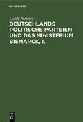 Parisius |  Deutschlands politische Parteien und das Ministerium Bismarck, I. | eBook | Sack Fachmedien