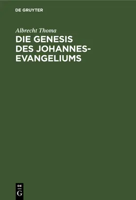 Thoma |  Die Genesis des Johannes-Evangeliums | Buch |  Sack Fachmedien
