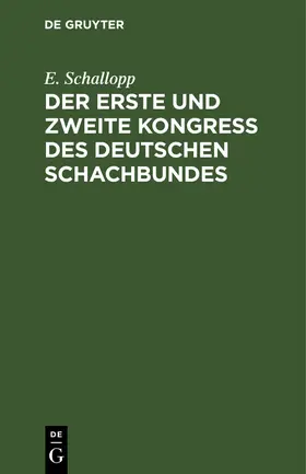 Schallopp | Der erste und zweite Kongress des Deutschen Schachbundes | Buch | 978-3-11-239055-9 | www.sack.de