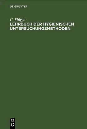 Flügge |  Lehrbuch der hygienischen Untersuchungsmethoden | eBook | Sack Fachmedien