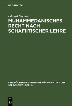 Sachau | Muhammedanisches Recht nach schafiitischer Lehre | Buch | 978-3-11-239159-4 | sack.de
