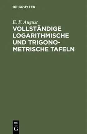 August |  Vollständige logarithmische und trigonometrische Tafeln | Buch |  Sack Fachmedien