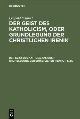 Schmid | Der Geist des Katholicism, oder Grundlegung der christlichen Irenik | Buch | 978-3-11-239305-5 | www.sack.de