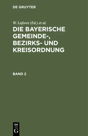 Laforet / Schattenfroh / Jan |  W. Laforet; H. von Jan: Die bayerische Gemeinde-, Bezirks- und Kreisordnung. Band 2 | Buch |  Sack Fachmedien
