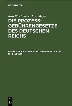 Wochinger / [unknown] / Meyer |  Reichsgerichtskostengesetz vom 18. Juni 1878 | eBook | Sack Fachmedien