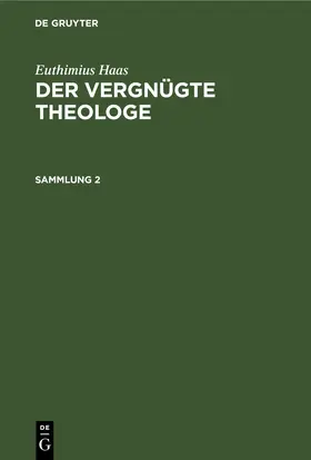Haas |  Euthimius Haas: Der vergnügte Theologe. Sammlung 2 | eBook | Sack Fachmedien