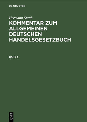 Staub / Pisko | Hermann Staub: Kommentar zum Allgemeinen Deutschen Handelsgesetzbuch. Band 1 | Buch | 978-3-11-239341-3 | sack.de