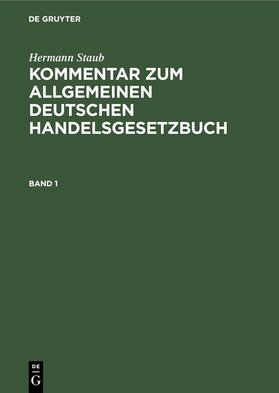 Pisko / Staub | Hermann Staub: Kommentar zum Allgemeinen Deutschen Handelsgesetzbuch. Band 1 | E-Book | sack.de