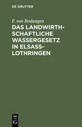 Bodungen |  Das landwirthschaftliche Wassergesetz in Elsass-Lothringen | eBook | Sack Fachmedien
