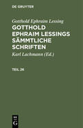 Lachmann / Lessing |  Gotthold Ephraim Lessing: Gotthold Ephraim Lessings Sämmtliche Schriften. Teil 26 | eBook | Sack Fachmedien