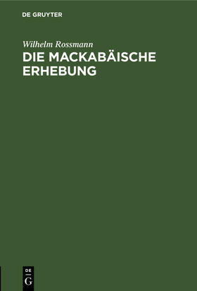 Rossmann | Die mackabäische Erhebung | Buch | 978-3-11-239451-9 | sack.de