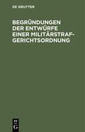 Degruyter |  Begründungen der Entwürfe einer Militärstrafgerichtsordnung | Buch |  Sack Fachmedien