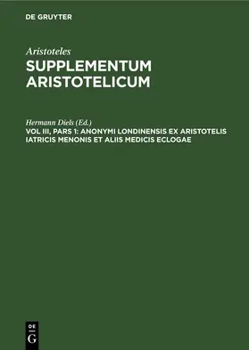 Diels |  Anonymi Londinensis ex Aristotelis iatricis Menonis et aliis medicis eclogae | eBook | Sack Fachmedien