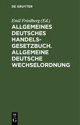 Friedberg | Allgemeines Deutsches Handelsgesetzbuch. Allgemeine Deutsche Wechselordnung | E-Book | www.sack.de