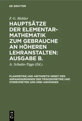 Mehler / Schulte-Tiggs |  Planimetrie und Arithmetik nebst den Anfangsgründen der Trigonometrie und Stereometrie und drei Anhängen | Buch |  Sack Fachmedien