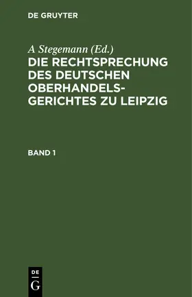 Stegemann | Die Rechtsprechung des Deutschen Oberhandelsgerichtes zu Leipzig. Band 1 | E-Book | www.sack.de