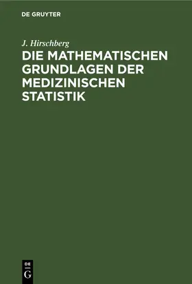 Hirschberg |  Die Mathematischen Grundlagen der medizinischen Statistik | Buch |  Sack Fachmedien