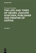 Goschen |  Viscount Goschen: The life and times of Georg Joachim Goschen, publisher and printer of Leipzig. Volume 2 | eBook | Sack Fachmedien