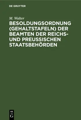 Walter |  Besoldungsordnung (Gehaltstafeln) der Beamten der Reichs- und preußischen Staatsbehörden | eBook | Sack Fachmedien
