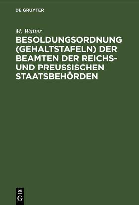 Walter | Besoldungsordnung (Gehaltstafeln) der Beamten der Reichs- und preußischen Staatsbehörden | E-Book | sack.de