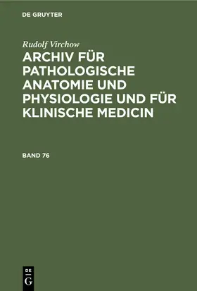 Virchow | Rudolf Virchow: Archiv für pathologische Anatomie und Physiologie und für klinische Medicin. Band 76 | E-Book | sack.de
