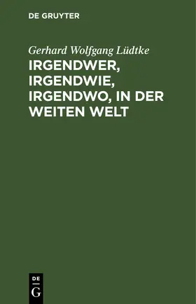 Lüdtke |  Irgendwer, irgendwie, irgendwo, in der weiten Welt | eBook | Sack Fachmedien