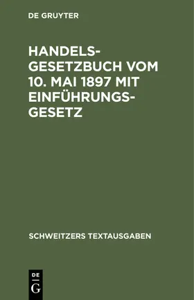  Handelsgesetzbuch vom 10. Mai 1897 mit Einführungsgesetz | eBook | Sack Fachmedien