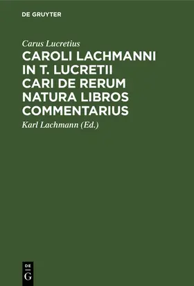 Lucretius / Lachmann |  Caroli Lachmanni in T. Lucretii Cari De rerum natura libros commentarius | Buch |  Sack Fachmedien