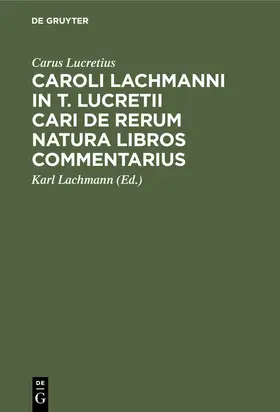 Lucretius / Lachmann |  Caroli Lachmanni in T. Lucretii Cari De rerum natura libros commentarius | eBook | Sack Fachmedien