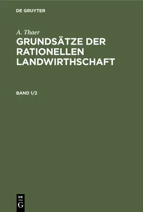 Thaer |  A. Thaer: Grundsätze der rationellen Landwirthschaft. Band 1/2 | Buch |  Sack Fachmedien