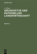 Thaer |  A. Thaer: Grundsätze der rationellen Landwirthschaft. Band 1/2 | Buch |  Sack Fachmedien