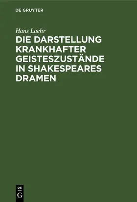 Laehr |  Die Darstellung krankhafter Geisteszustände in Shakespeares Dramen | Buch |  Sack Fachmedien