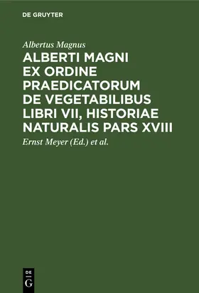 Magnus / Jessen / Meyer |  Alberti Magni ex ordine praedicatorum de Vegetabilibus libri VII, historiae naturalis pars XVIII | Buch |  Sack Fachmedien