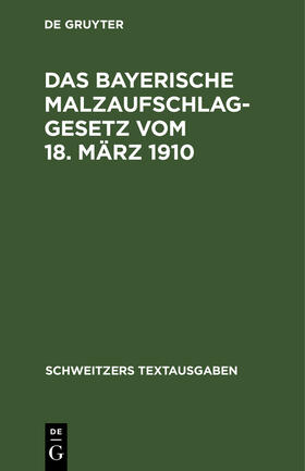 Das bayerische Malzaufschlaggesetz vom 18. März 1910 | Buch | 978-3-11-239781-7 | sack.de