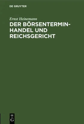Heinemann |  Der Börsenterminhandel und Reichsgericht | Buch |  Sack Fachmedien
