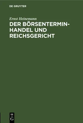 Heinemann |  Der Börsenterminhandel und Reichsgericht | eBook | Sack Fachmedien