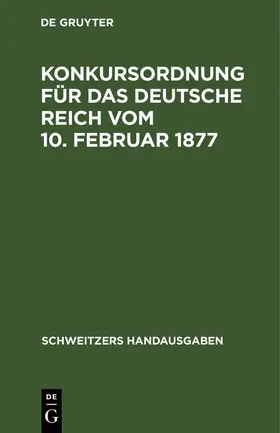 Degruyter |  Konkursordnung für das deutsche Reich vom 10. Februar 1877 | Buch |  Sack Fachmedien