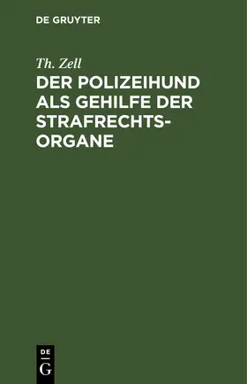 Zell |  Der Polizeihund als Gehilfe der Strafrechtsorgane | eBook | Sack Fachmedien